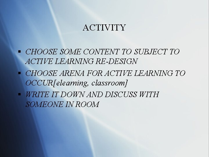 ACTIVITY § CHOOSE SOME CONTENT TO SUBJECT TO ACTIVE LEARNING RE-DESIGN § CHOOSE ARENA