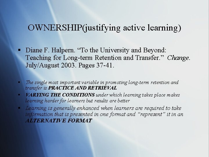 OWNERSHIP(justifying active learning) § Diane F. Halpern. “To the University and Beyond: Teaching for