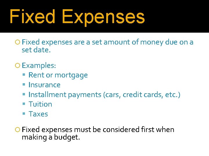Fixed Expenses Fixed expenses are a set amount of money due on a set