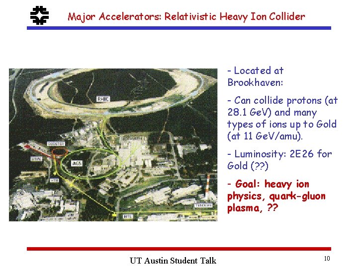 f Major Accelerators: Relativistic Heavy Ion Collider - Located at Brookhaven: - Can collide