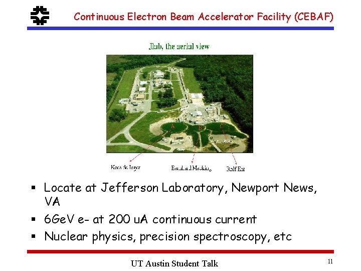 f Continuous Electron Beam Accelerator Facility (CEBAF) § Locate at Jefferson Laboratory, Newport News,