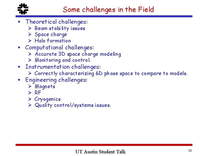 f Some challenges in the Field § Theoretical challenges: Ø Beam stability issues Ø