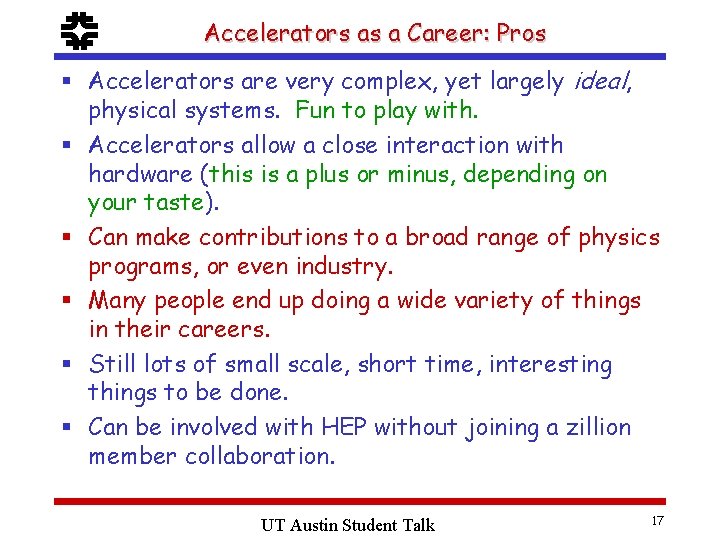 f Accelerators as a Career: Pros § Accelerators are very complex, yet largely ideal,