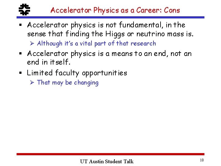 f Accelerator Physics as a Career: Cons § Accelerator physics is not fundamental, in