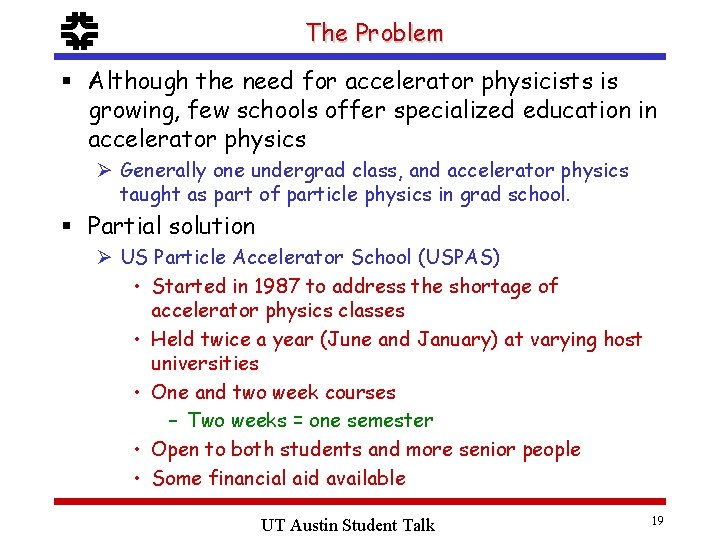 f The Problem § Although the need for accelerator physicists is growing, few schools