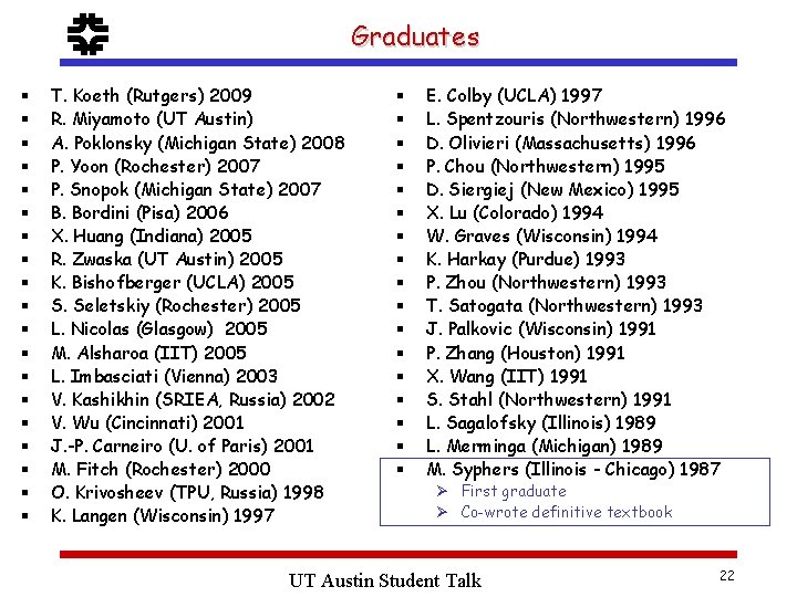 f § § § § § Graduates T. Koeth (Rutgers) 2009 R. Miyamoto (UT