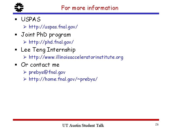 f For more information § USPAS Ø http: //uspas. fnal. gov/ § Joint Ph.