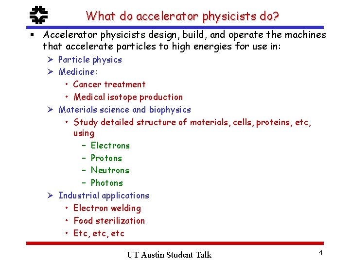 f What do accelerator physicists do? § Accelerator physicists design, build, and operate the
