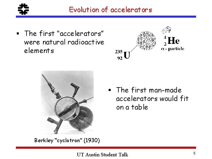 f Evolution of accelerators § The first “accelerators” were natural radioactive elements § The