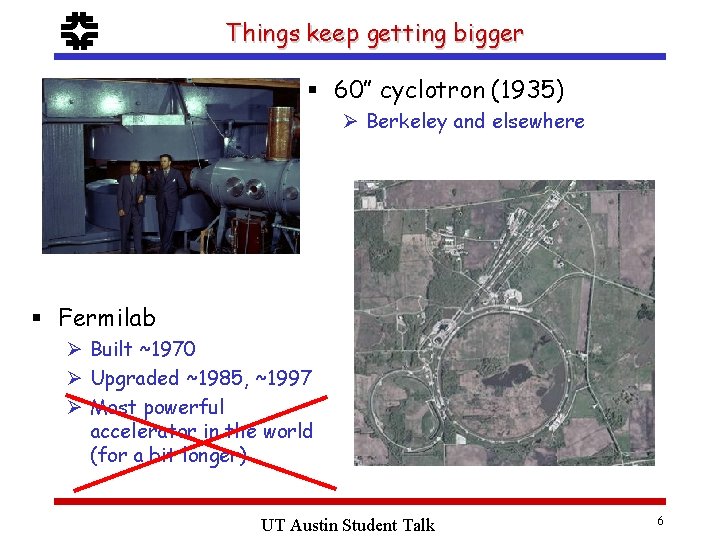 f Things keep getting bigger § 60” cyclotron (1935) Ø Berkeley and elsewhere §