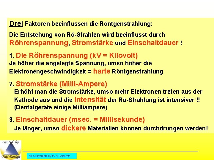 Drei Faktoren beeinflussen die Röntgenstrahlung: Die Entstehung von Rö-Strahlen wird beeinflusst durch Röhrenspannung, Stromstärke