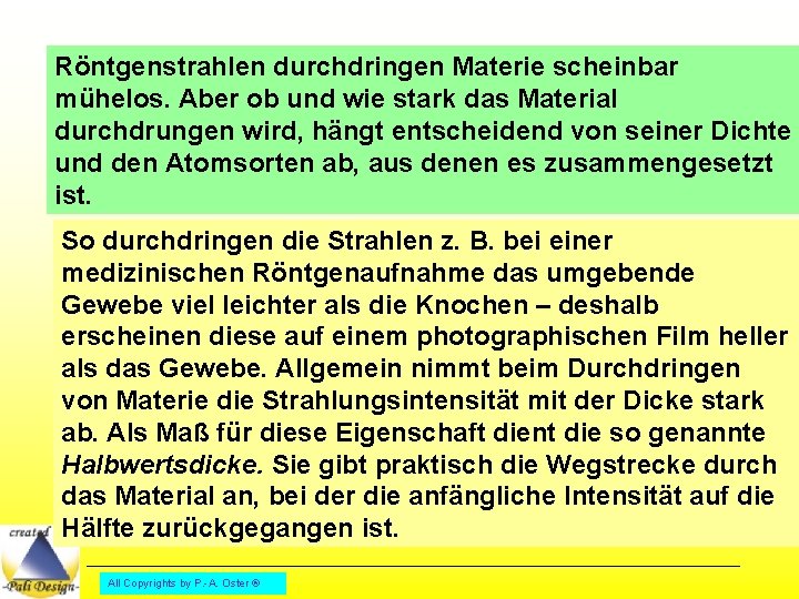 Röntgenstrahlen durchdringen Materie scheinbar mühelos. Aber ob und wie stark das Material durchdrungen wird,