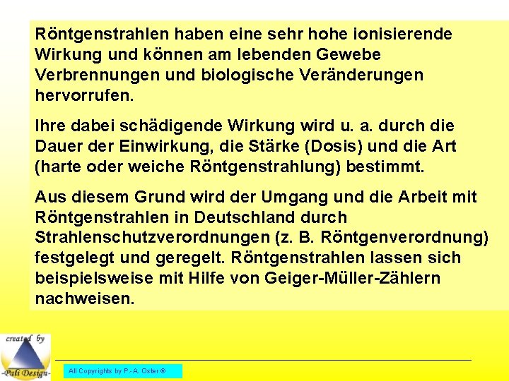 Röntgenstrahlen haben eine sehr hohe ionisierende Wirkung und können am lebenden Gewebe Verbrennungen und