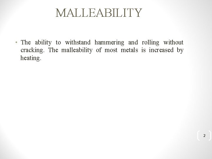 MALLEABILITY • The ability to withstand hammering and rolling without cracking. The malleability of