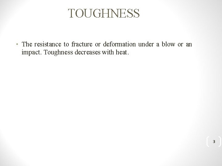 TOUGHNESS • The resistance to fracture or deformation under a blow or an impact.