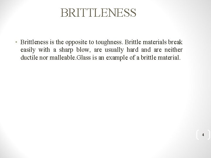 BRITTLENESS • Brittleness is the opposite to toughness. Brittle materials break easily with a