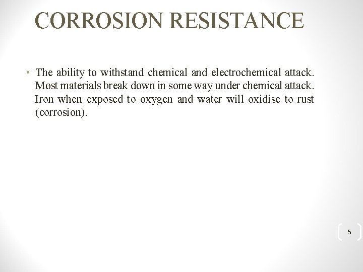 CORROSION RESISTANCE • The ability to withstand chemical and electrochemical attack. Most materials break