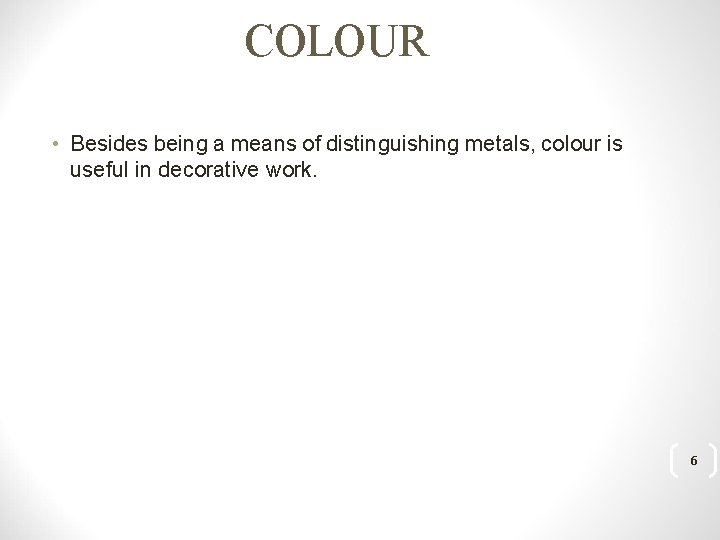 COLOUR • Besides being a means of distinguishing metals, colour is useful in decorative
