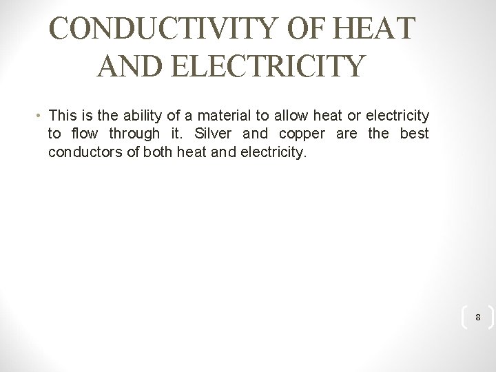 CONDUCTIVITY OF HEAT AND ELECTRICITY • This is the ability of a material to