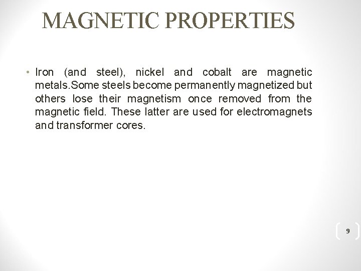 MAGNETIC PROPERTIES • Iron (and steel), nickel and cobalt are magnetic metals. Some steels