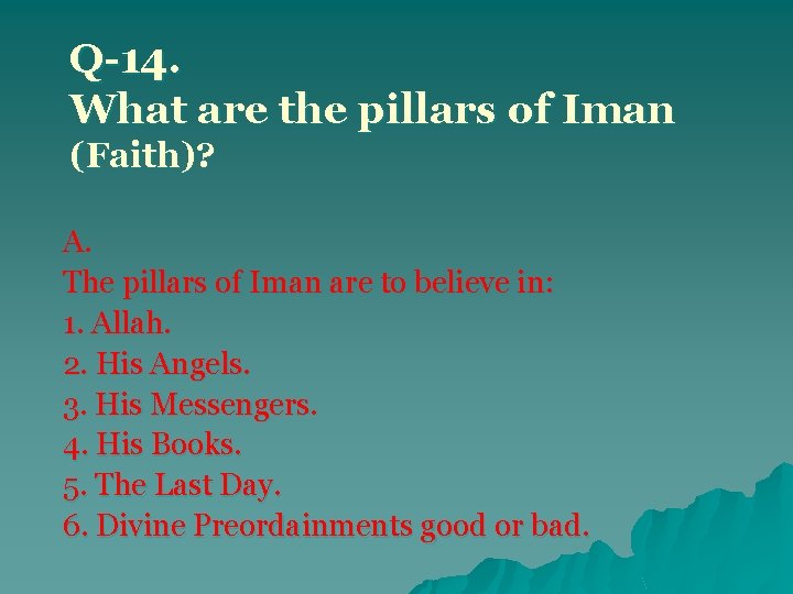 Q-14. What are the pillars of Iman (Faith)? A. The pillars of Iman are