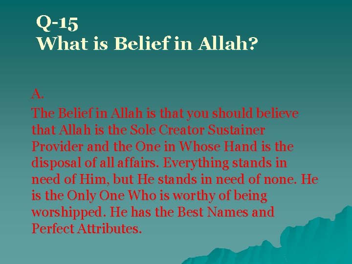 Q-15 What is Belief in Allah? A. The Belief in Allah is that you