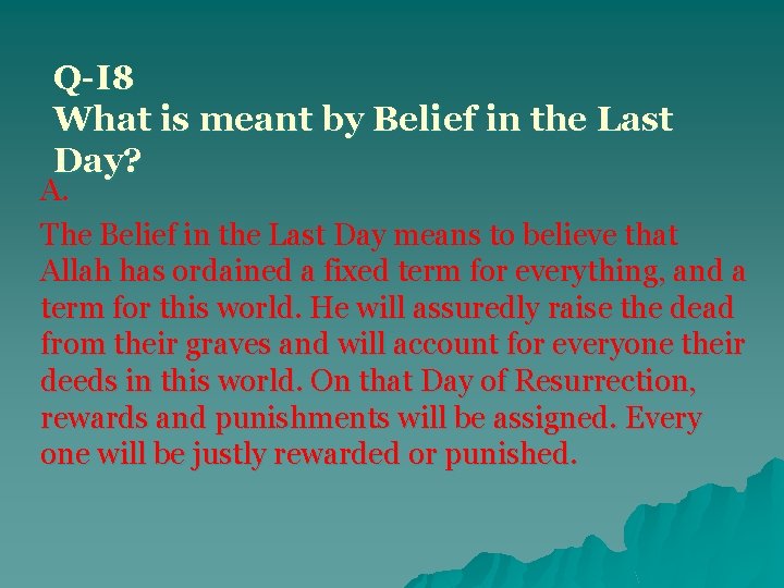 Q-I 8 What is meant by Belief in the Last Day? A. The Belief