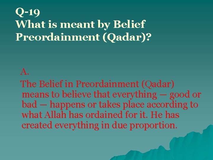 Q-19 What is meant by Belief Preordainment (Qadar)? A. The Belief in Preordainment (Qadar)