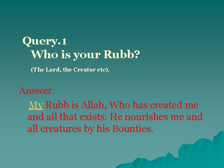 Query. 1 Who is your Rubb? (The Lord, the Creator etc). Answer. My Rubb