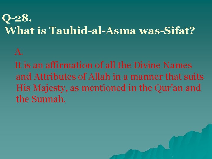 Q-28. What is Tauhid-al-Asma was-Sifat? A. It is an affirmation of all the Divine