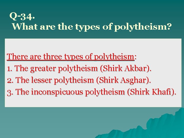 Q-34. What are the types of polytheism? There are three types of polytheism: 1.