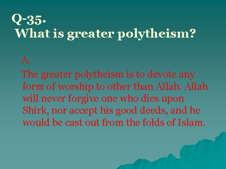 Q-35. What is greater polytheism? A. The greater polytheism is to devote any form