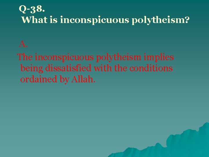 Q-38. What is inconspicuous polytheism? A. The inconspicuous polytheism implies being dissatisfied with the