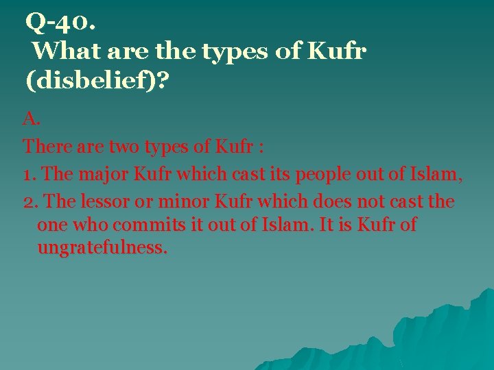 Q-40. What are the types of Kufr (disbelief)? A. There are two types of