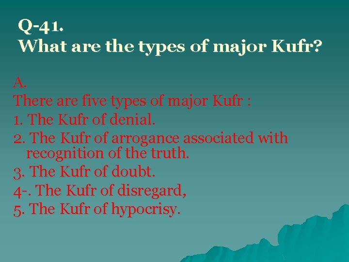 Q-41. What are the types of major Kufr? A. There are five types of