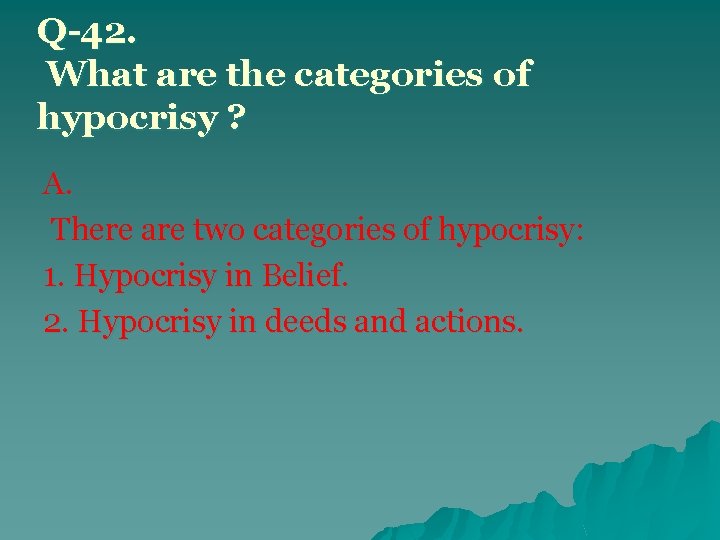 Q-42. What are the categories of hypocrisy ? A. There are two categories of