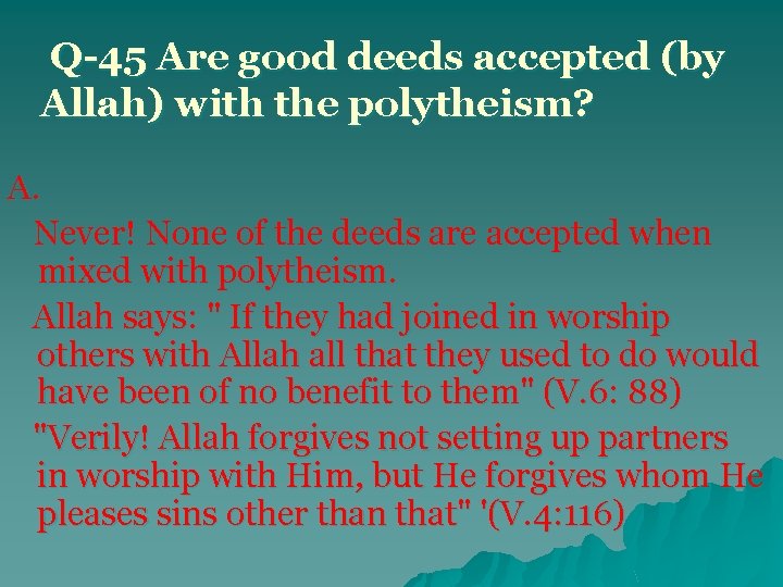 Q-45 Are good deeds accepted (by Allah) with the polytheism? A. Never! None of