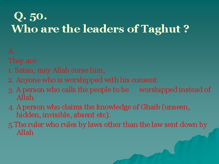 Q. 50. Who are the leaders of Taghut ? A. They are: 1. Satan,