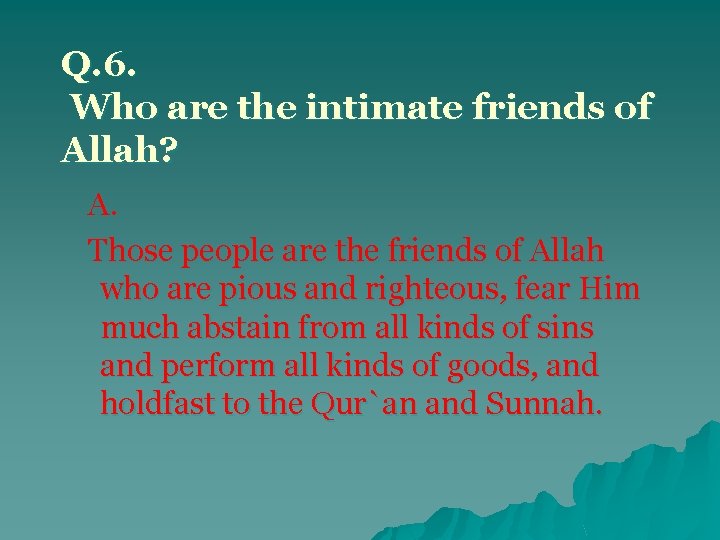 Q. 6. Who are the intimate friends of Allah? A. Those people are the