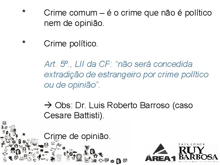 * Crime comum – é o crime que não é político nem de opinião.