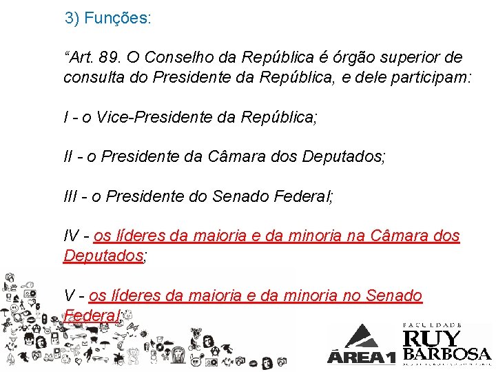 3) Funções: “Art. 89. O Conselho da República é órgão superior de consulta do