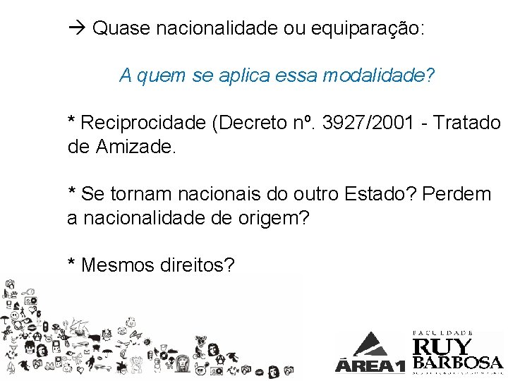  Quase nacionalidade ou equiparação: A quem se aplica essa modalidade? * Reciprocidade (Decreto