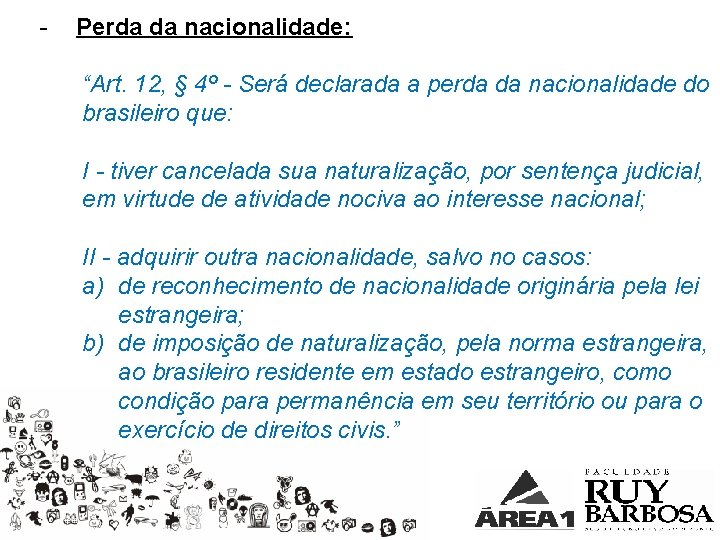 - Perda da nacionalidade: “Art. 12, § 4º - Será declarada a perda da