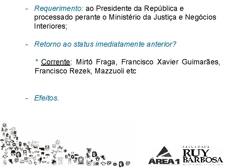 - Requerimento: ao Presidente da República e processado perante o Ministério da Justiça e