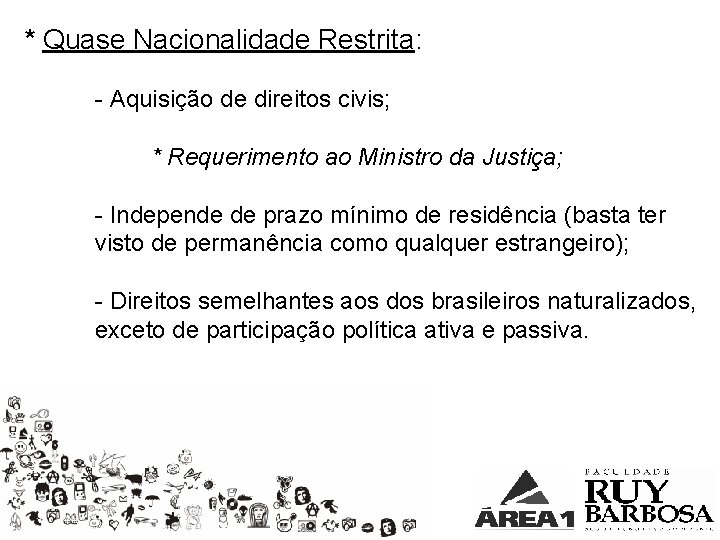 * Quase Nacionalidade Restrita: - Aquisição de direitos civis; * Requerimento ao Ministro da