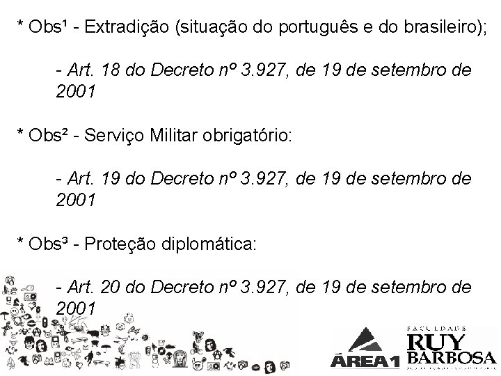 * Obs¹ - Extradição (situação do português e do brasileiro); - Art. 18 do