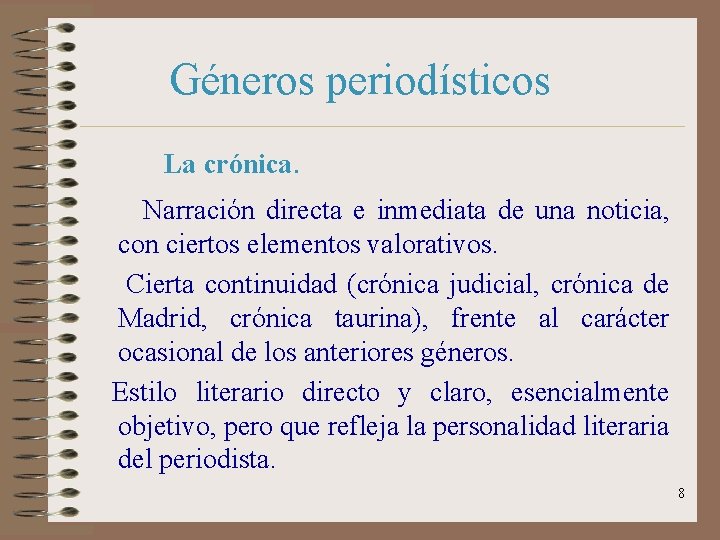 Géneros periodísticos La crónica. Narración directa e inmediata de una noticia, con ciertos elementos