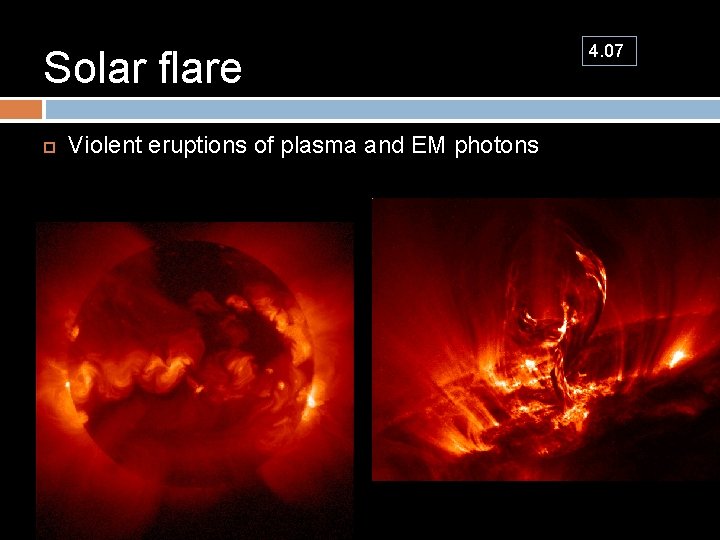 Solar flare Violent eruptions of plasma and EM photons 4. 07 