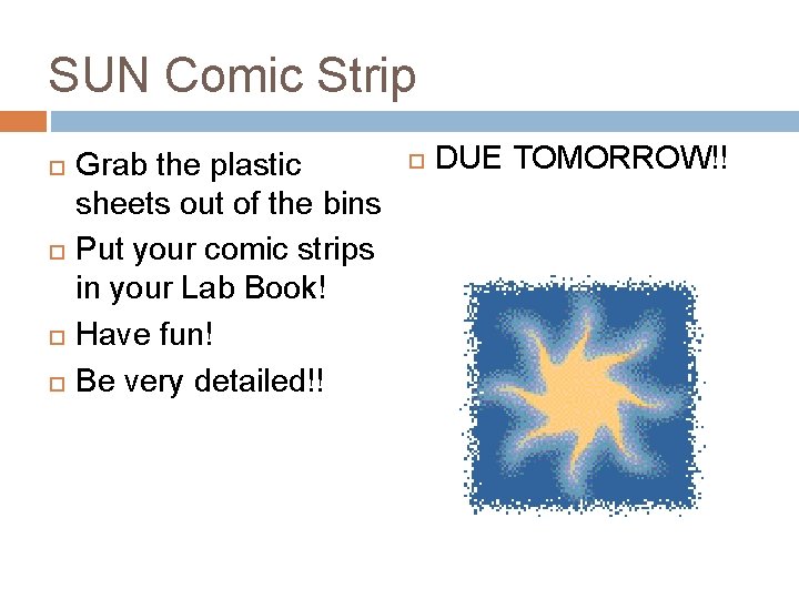 SUN Comic Strip Grab the plastic sheets out of the bins Put your comic