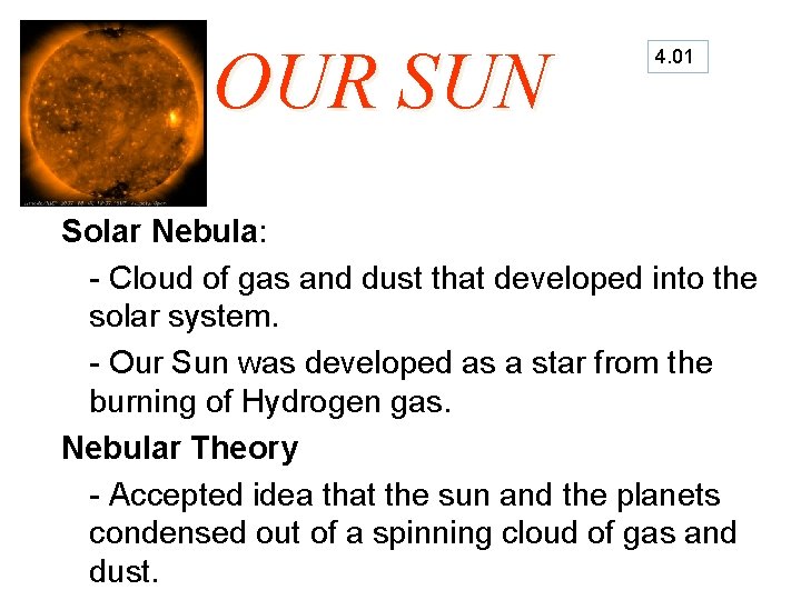 OUR SUN 4. 01 Solar Nebula: - Cloud of gas and dust that developed